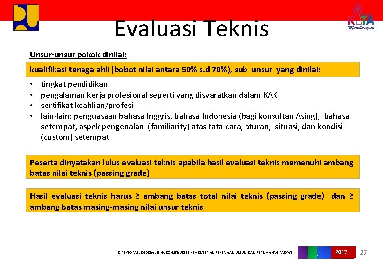 Evaluasi Teknis Unsur-unsur pokok dinilai: kualifikasi tenaga ahli (bobot nilai antara 50% s. d