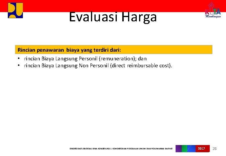 Evaluasi Harga Rincian penawaran biaya yang terdiri dari: • rincian Biaya Langsung Personil (remuneration);