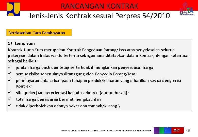 RANCANGAN KONTRAK Jenis-Jenis Kontrak sesuai Perpres 54/2010 Berdasarkan Cara Pembayaran 1) Lump Sum Kontrak