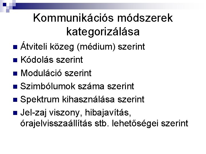 Kommunikációs módszerek kategorizálása Átviteli közeg (médium) szerint n Kódolás szerint n Moduláció szerint n