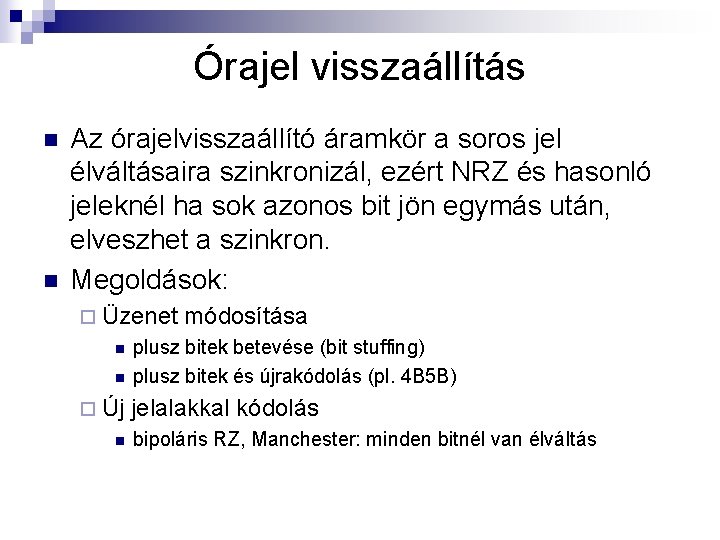 Órajel visszaállítás n n Az órajelvisszaállító áramkör a soros jel élváltásaira szinkronizál, ezért NRZ