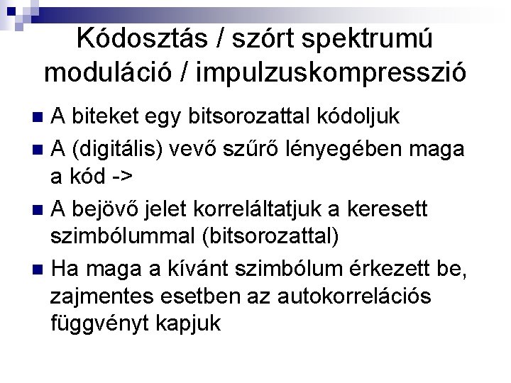 Kódosztás / szórt spektrumú moduláció / impulzuskompresszió A biteket egy bitsorozattal kódoljuk n A