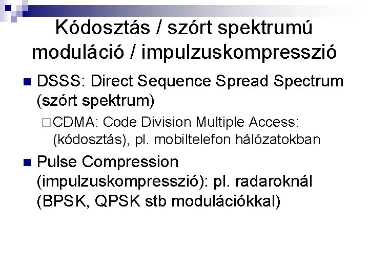 Kódosztás / szórt spektrumú moduláció / impulzuskompresszió n DSSS: Direct Sequence Spread Spectrum (szórt