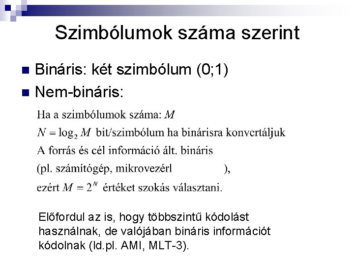Szimbólumok száma szerint Bináris: két szimbólum (0; 1) n Nem-bináris: n Előfordul az is,
