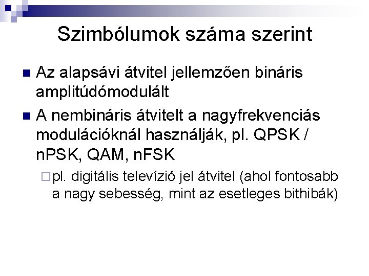 Szimbólumok száma szerint Az alapsávi átvitel jellemzően bináris amplitúdómodulált n A nembináris átvitelt a