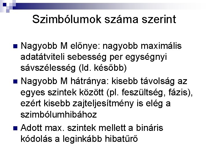 Szimbólumok száma szerint Nagyobb M előnye: nagyobb maximális adatátviteli sebesség per egységnyi sávszélesség (ld.