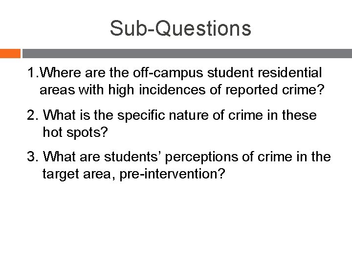 Sub-Questions 1. Where are the off-campus student residential areas with high incidences of reported