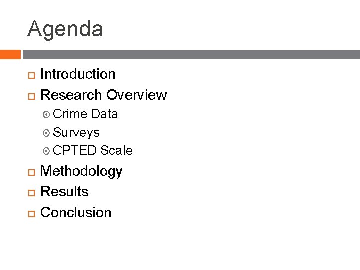 Agenda Introduction Research Overview Crime Data Surveys CPTED Scale Methodology Results Conclusion 