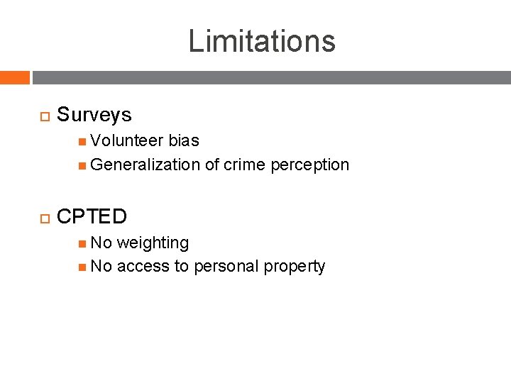 Limitations Surveys Volunteer bias Generalization of crime perception CPTED No weighting No access to