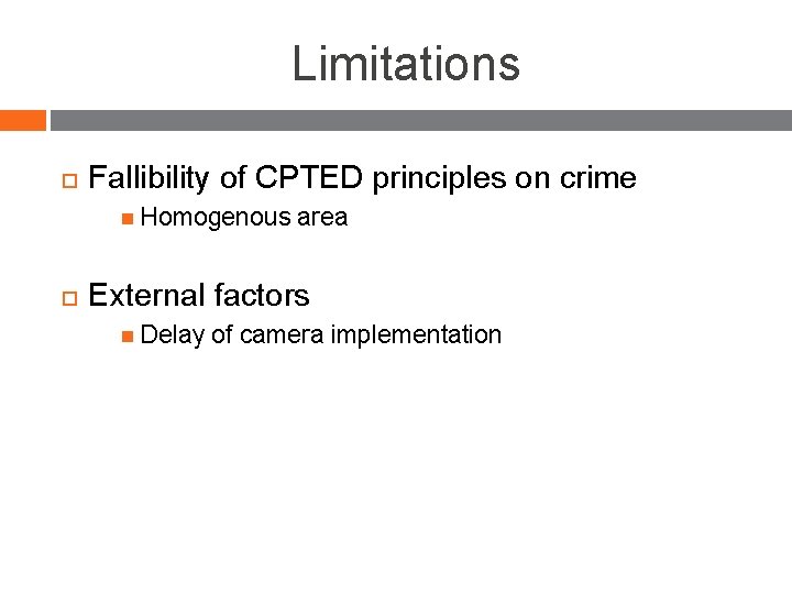 Limitations Fallibility of CPTED principles on crime Homogenous area External factors Delay of camera
