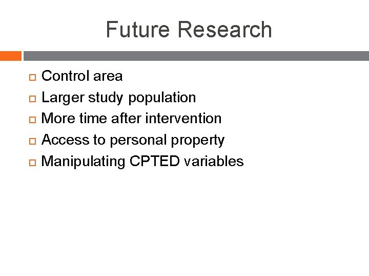 Future Research Control area Larger study population More time after intervention Access to personal