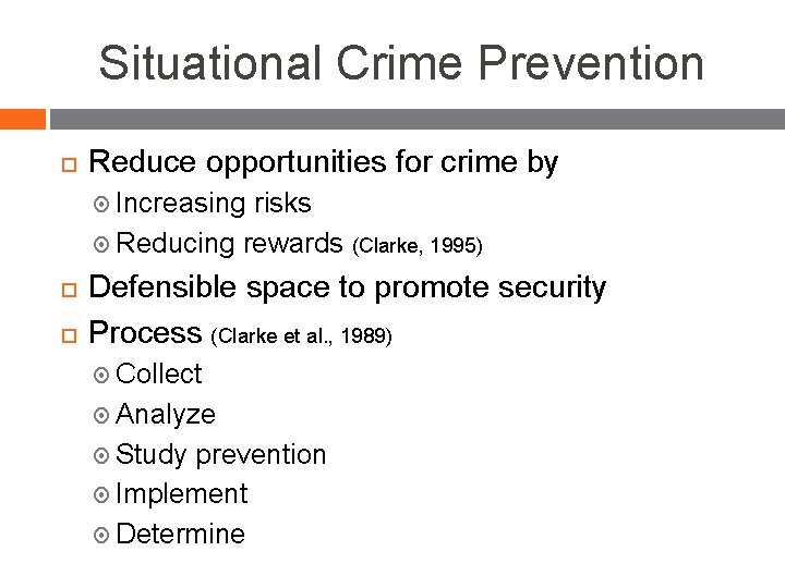 Situational Crime Prevention Reduce opportunities for crime by Increasing risks Reducing rewards (Clarke, 1995)