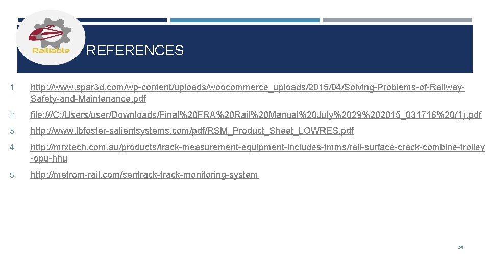 REFERENCES 1. http: //www. spar 3 d. com/wp-content/uploads/woocommerce_uploads/2015/04/Solving-Problems-of-Railway. Safety-and-Maintenance. pdf 2. file: ///C: /Users/user/Downloads/Final%20