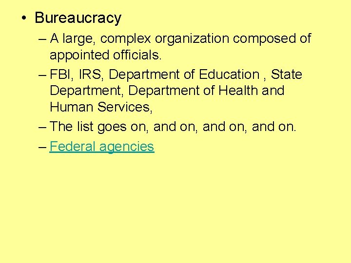  • Bureaucracy – A large, complex organization composed of appointed officials. – FBI,