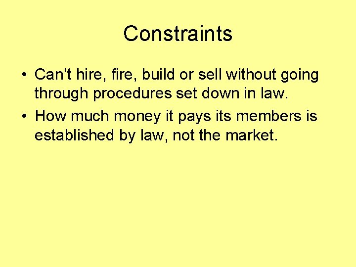 Constraints • Can’t hire, fire, build or sell without going through procedures set down