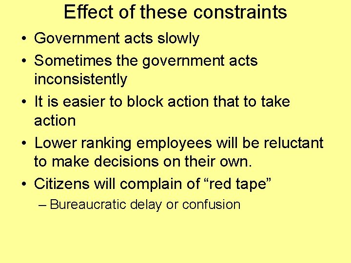 Effect of these constraints • Government acts slowly • Sometimes the government acts inconsistently