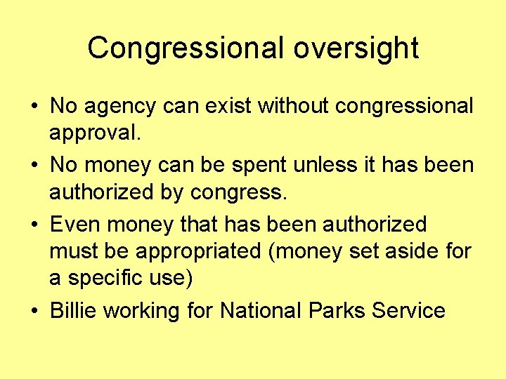 Congressional oversight • No agency can exist without congressional approval. • No money can