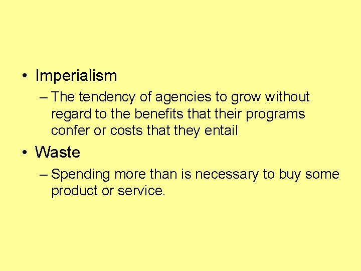  • Imperialism – The tendency of agencies to grow without regard to the