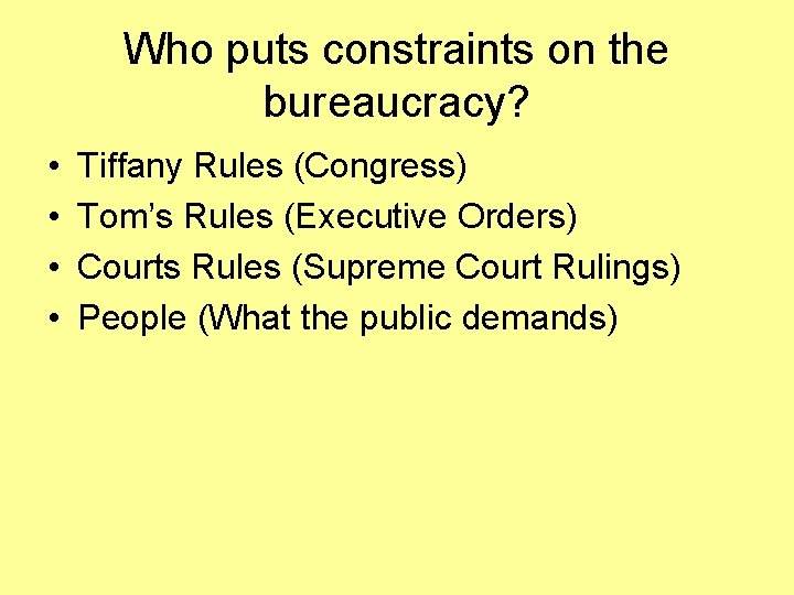 Who puts constraints on the bureaucracy? • • Tiffany Rules (Congress) Tom’s Rules (Executive