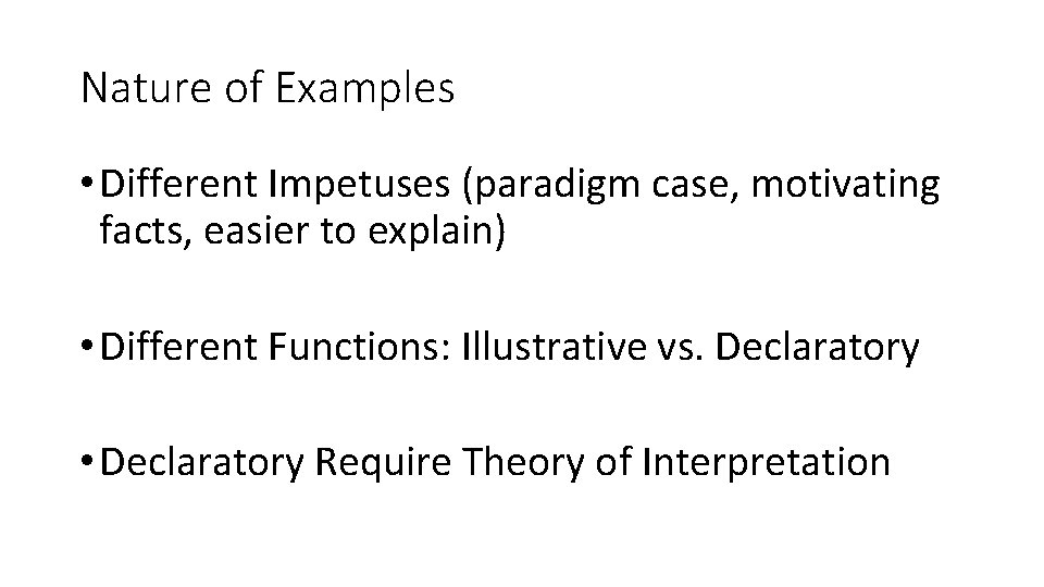 Nature of Examples • Different Impetuses (paradigm case, motivating facts, easier to explain) •