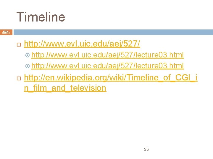 Timeline 陳鍾誠 2020/11/1 http: //www. evl. uic. edu/aej/527/lecture 03. html http: //en. wikipedia. org/wiki/Timeline_of_CGI_i