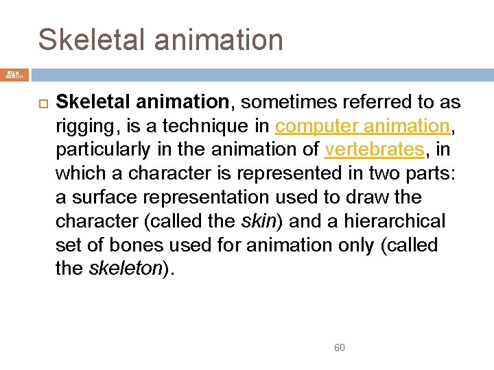 Skeletal animation 陳鍾誠 2020/11/1 Skeletal animation, sometimes referred to as rigging, is a technique