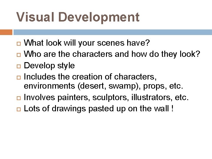 Visual Development What look will your scenes have? Who are the characters and how