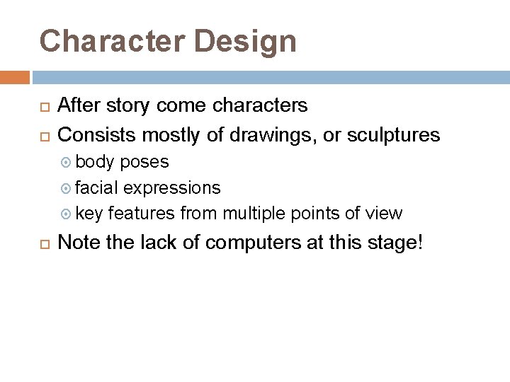 Character Design After story come characters Consists mostly of drawings, or sculptures body poses