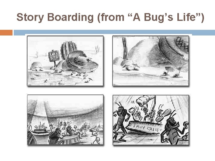 Story Boarding (from “A Bug’s Life”) 