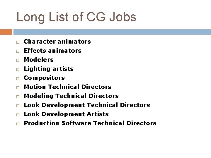 Long List of CG Jobs Character animators Effects animators Modelers Lighting artists Compositors Motion