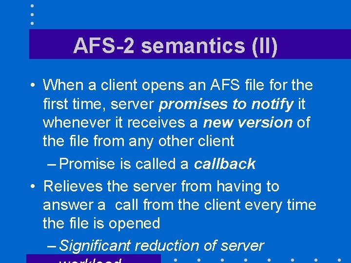 AFS-2 semantics (II) • When a client opens an AFS file for the first