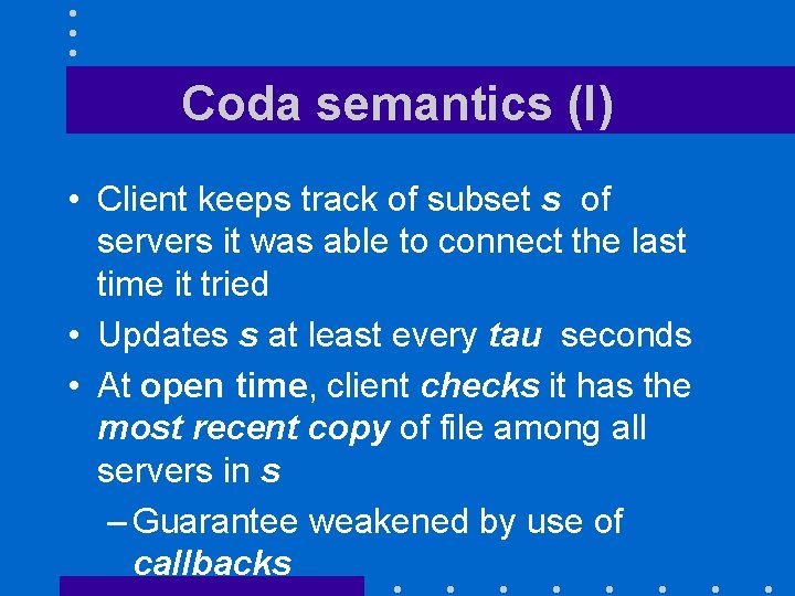 Coda semantics (I) • Client keeps track of subset s of servers it was