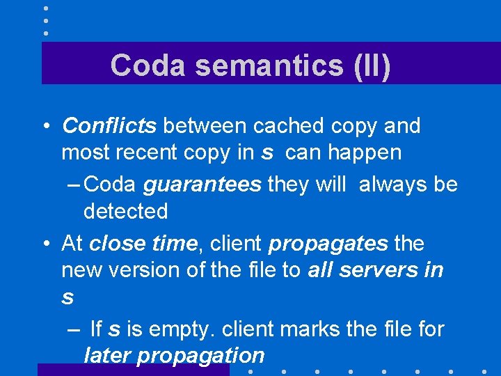 Coda semantics (II) • Conflicts between cached copy and most recent copy in s