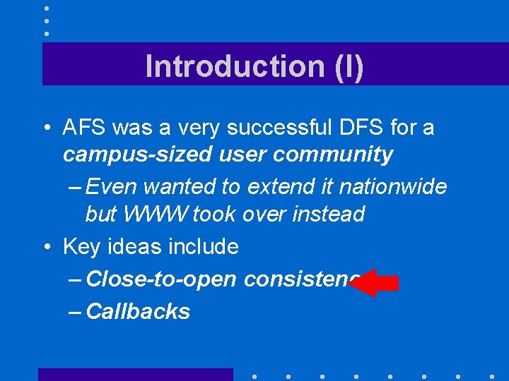 Introduction (I) • AFS was a very successful DFS for a campus-sized user community