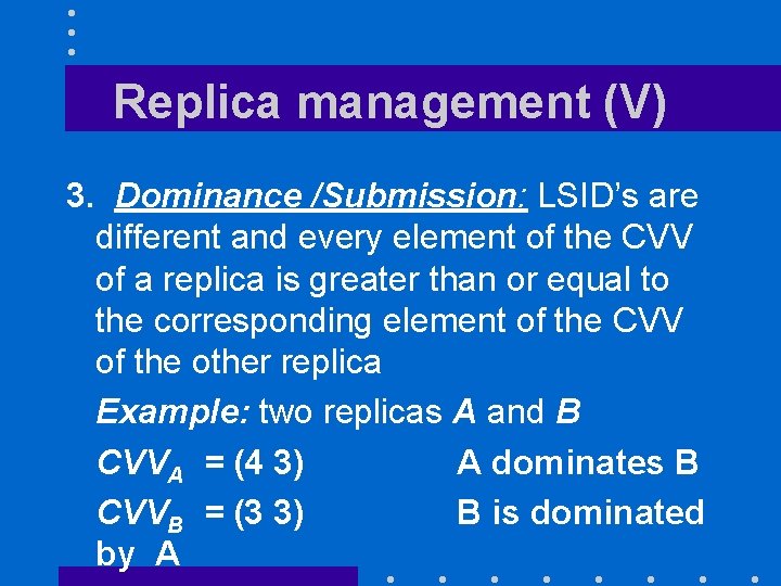 Replica management (V) 3. Dominance /Submission: LSID’s are different and every element of the