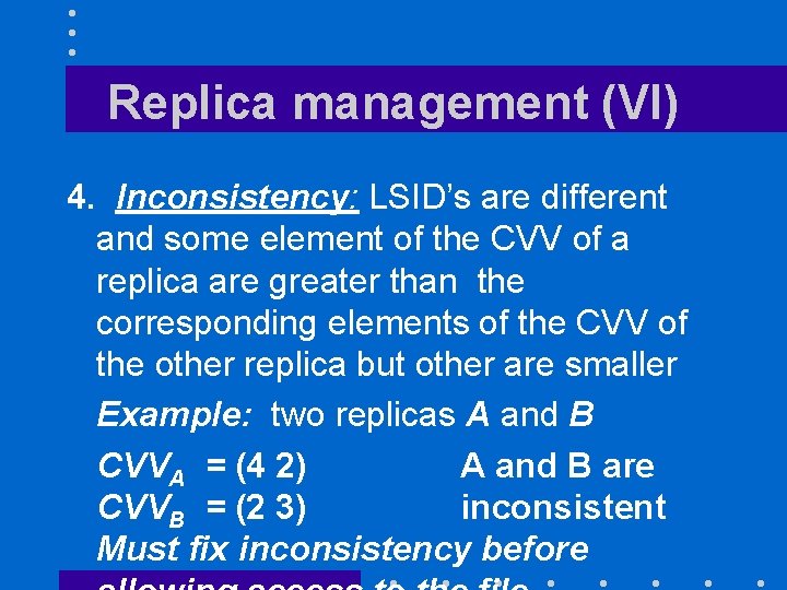 Replica management (VI) 4. Inconsistency: LSID’s are different and some element of the CVV