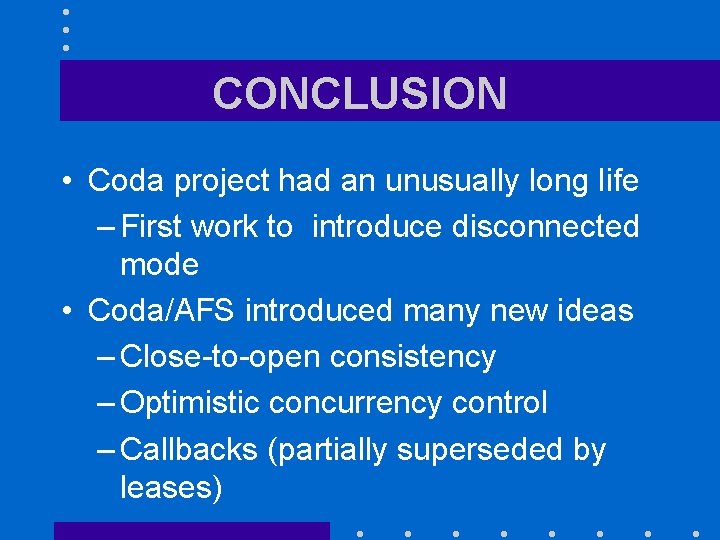 CONCLUSION • Coda project had an unusually long life – First work to introduce