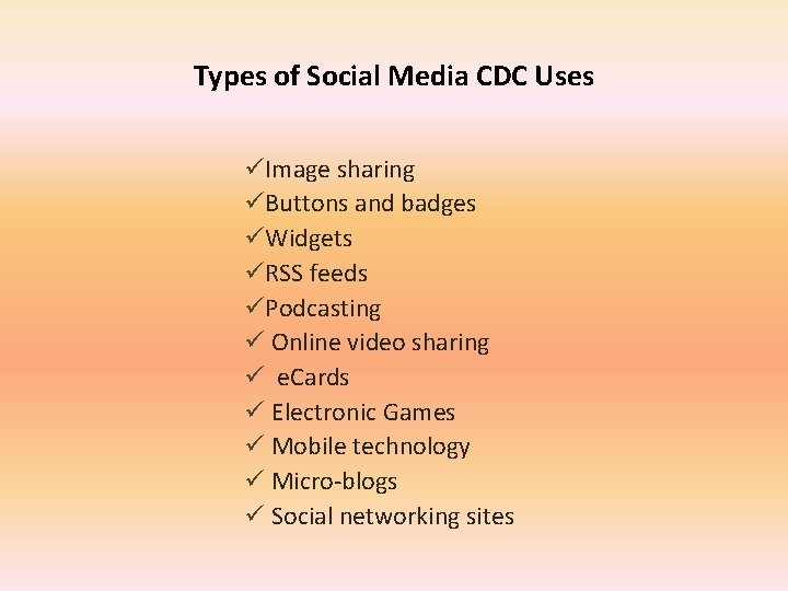 Types of Social Media CDC Uses üImage sharing üButtons and badges üWidgets üRSS feeds