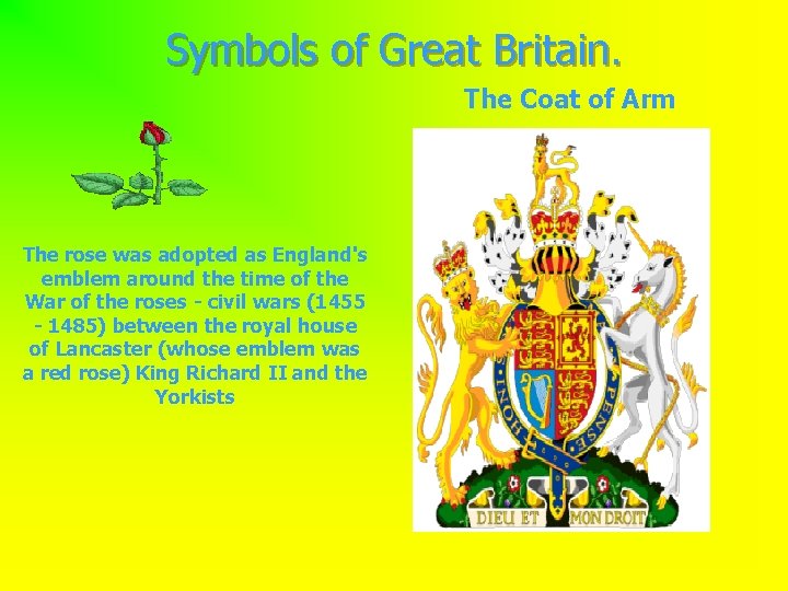 Symbols of Great Britain. The Coat of Arm The rose was adopted as England's