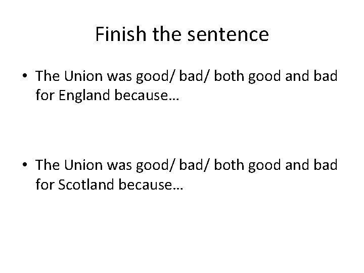 Finish the sentence • The Union was good/ bad/ both good and bad for