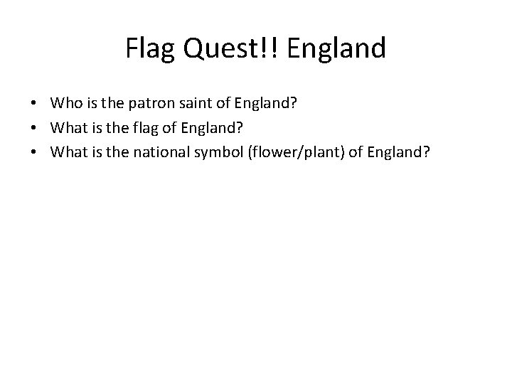 Flag Quest!! England • Who is the patron saint of England? • What is