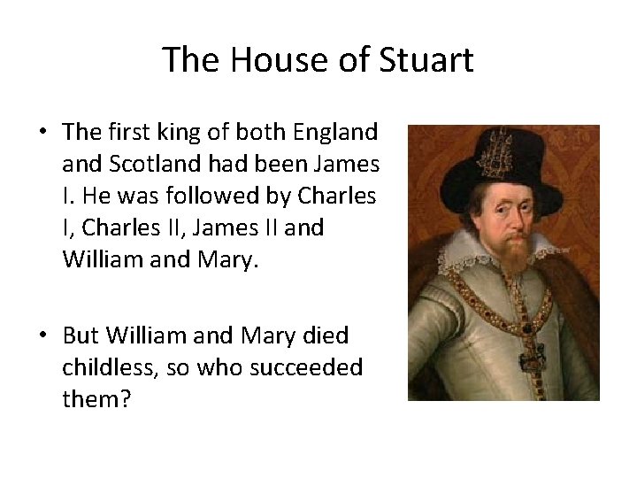 The House of Stuart • The first king of both England Scotland had been