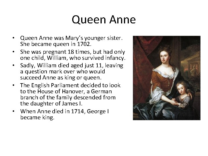 Queen Anne • Queen Anne was Mary’s younger sister. She became queen in 1702.
