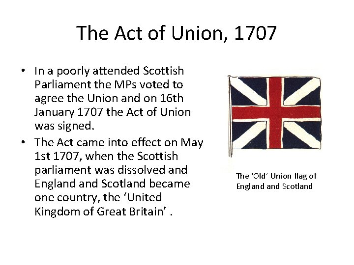 The Act of Union, 1707 • In a poorly attended Scottish Parliament the MPs