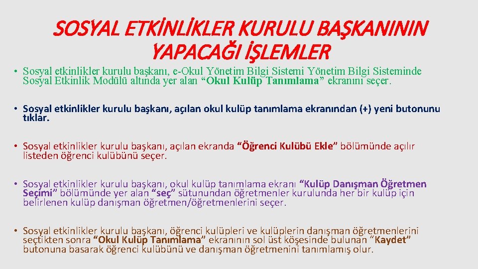 SOSYAL ETKİNLİKLER KURULU BAŞKANININ YAPACAĞI İŞLEMLER • Sosyal etkinlikler kurulu başkanı, e-Okul Yönetim Bilgi