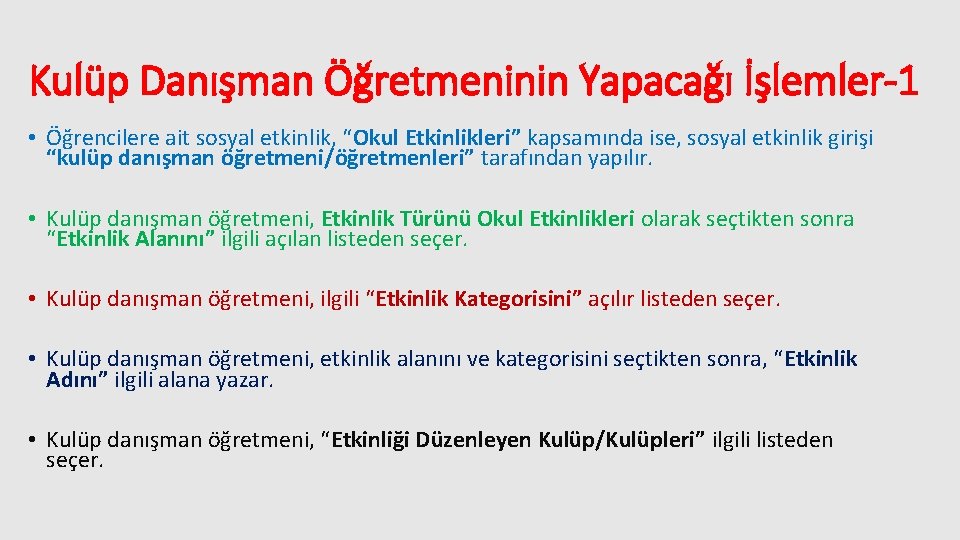 Kulüp Danışman Öğretmeninin Yapacağı İşlemler-1 • Öğrencilere ait sosyal etkinlik, “Okul Etkinlikleri” kapsamında ise,