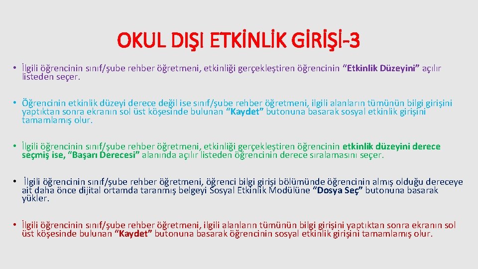 OKUL DIŞI ETKİNLİK GİRİŞİ-3 • İlgili öğrencinin sınıf/şube rehber öğretmeni, etkinliği gerçekleştiren öğrencinin “Etkinlik