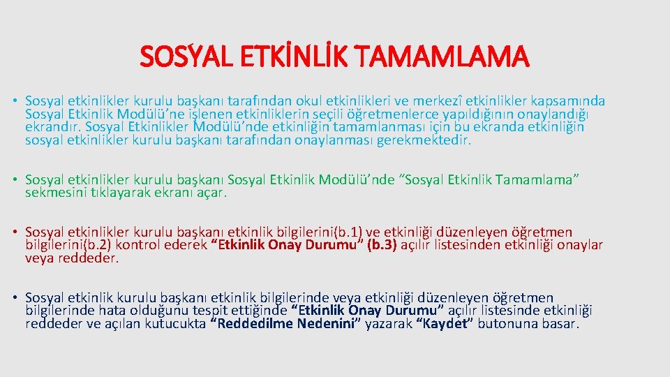 SOSYAL ETKİNLİK TAMAMLAMA • Sosyal etkinlikler kurulu başkanı tarafından okul etkinlikleri ve merkezî etkinlikler