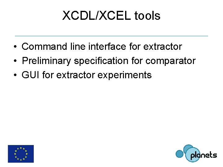 XCDL/XCEL tools • Command line interface for extractor • Preliminary specification for comparator •