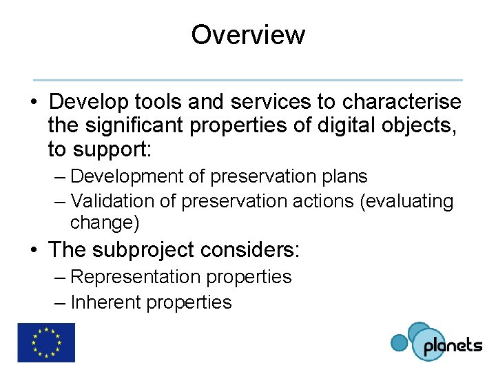 Overview • Develop tools and services to characterise the significant properties of digital objects,